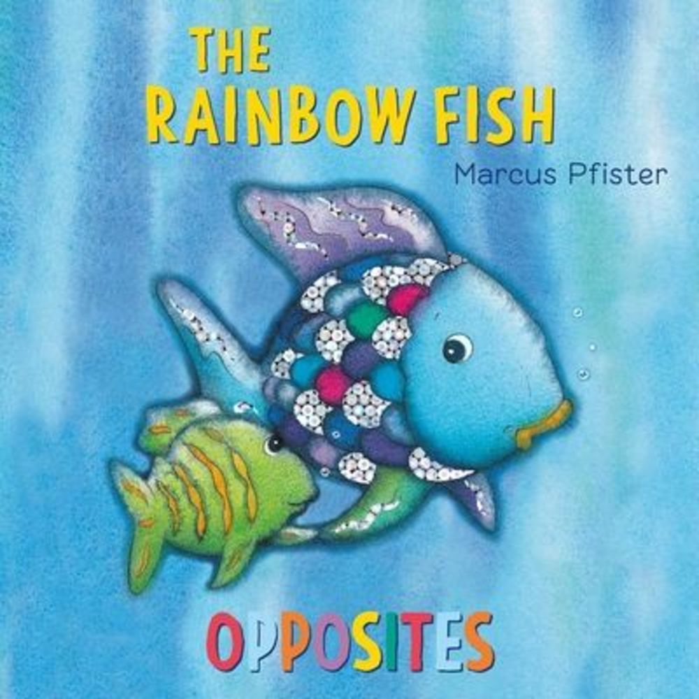 The Rainbow Fish Opposites -- Marcus Pfister